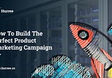 How To Build The Perfect Product Marketing Campaign