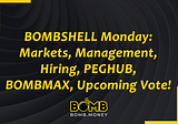 June 13 BOMB Shell: Markets, Management, Hiring, PEGHUB, BOMBMAX, Upcoming Vote
