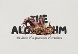The Algorithm: The Death of a Generation of Creators