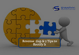 Revenue Gap & 5 Tips to Rectify It