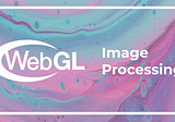 Image Processing with WebGL