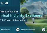 Zooming in on the Clinical Insights Exchange — Part 1