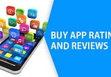 Reasons Why People Like to Buy App Reviews