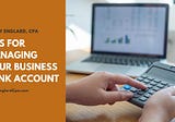 Tips for Managing Your Business Bank Account | Murry Englard, CPA | Taxes & Accounting