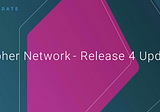 Cypher Network — Release 4 Update