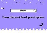 Foreon Network Development Update: Edition 1–(Technical Progress)