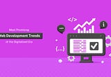 Most Promising Web Development Trends Of The Digitalized Era