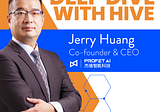 Deep Dive with Hive - Jerry Huang, C0-founder and CEO of Profet AI