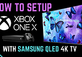 How to setup XBOX ONE X 🎮 with Samsung QLED 4K TV 📺🎄
