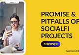 Discover The Promise And Pitfalls Of SocialFi Projects (Untold Truth)