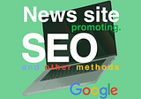 News site promoting. SEO and other methods