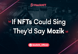If NFTs Could Sing They’d Say Mozik