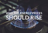 Why the energy prices should rise