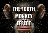 The 100th Monkey Effect: Fact, Fiction, or a Powerful Metaphor for Change?