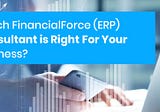 Which FinancialForce (ERP) Consultant is Right for Your Business?