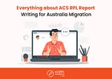 Everything about ACS RPL Report Writing for Australia Migration