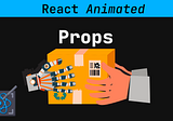 React Props — The Animated Guide