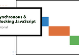 Tutorial: Synchronous and Blocking JavaScript