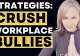10 Empowering Strategies to Crush Workplace Bullying
