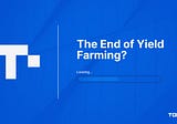 The End of Yield Farming