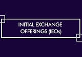 INITIAL EXCHANGE OFFERINGs — the new kid in town