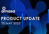 Amasa Product Development Update — May 25, 2023