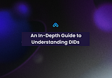 An In-Depth Guide to Understanding DIDs
