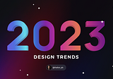 2023 UX/UI Design Trends