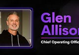Welcoming Seasoned Tech Veteran Glen Allison As Our New Chief Operating Officer