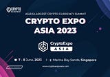 Crypto Expo Asia Returns To Singapore After Successful 2022 Debut