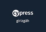 Cypress İpuçları #0: Girizgâh