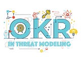 “Better OKRs Through Threat Modeling”
