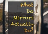 What Mirrors Actually Do?