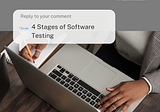 Navigating the Software Testing Journey: Four Essential Stages