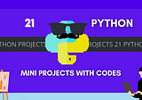 21 Python Mini Projects With Code