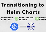 Transitioning to Helm