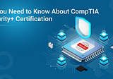 All You Need to Know About CompTIA Security+ Certification
