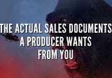 The Actual Sales Documents A Producer Wants From You