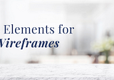 8 Elements for Wireframes