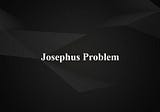 What is Josephus Problem and how to solve it without any in-built function?