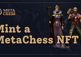 Don’t Miss Out on These Prices! Mint a MetaChess NFT Today