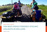The Best Family-friendly Cycling Holidays in Holland