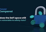 Why does the DeFi space still remain vulnerable to safety risks?