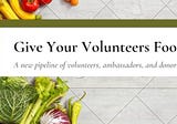 Giving Your Volunteers Food Might Save Your Nonprofit.