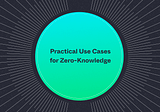 Practical Use Cases for Zero-Knowledge