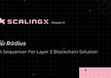 ScalingX Research — Radius: A Sequencer for Layer 2 Blockchain Solutions
