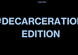 #DecarcerationEdition