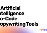 5 AI No-Code Copywriting Tools [SAVE TIME]