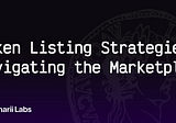 Token Listing Strategies: Navigating the Marketplace