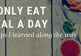 Why I Only Eat One Meal Per Day